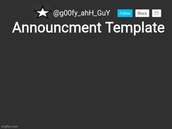 g00fy_ahH_GuY announcment temp Blank Meme Template