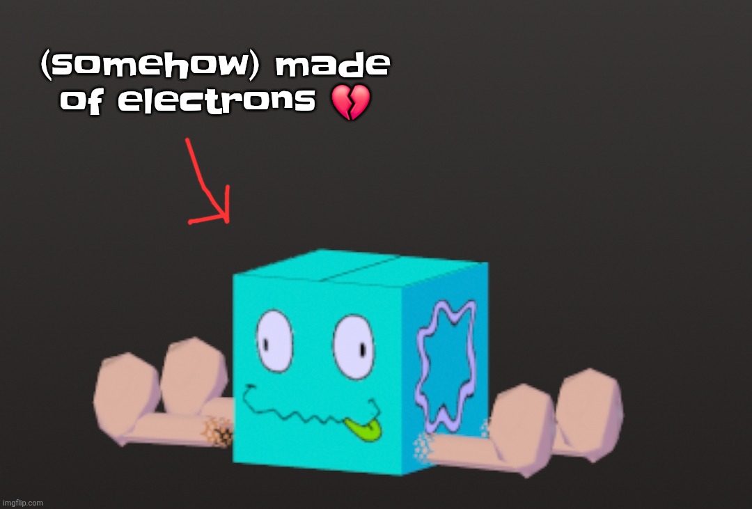 aug | (somehow) made of electrons 💔 | made w/ Imgflip meme maker