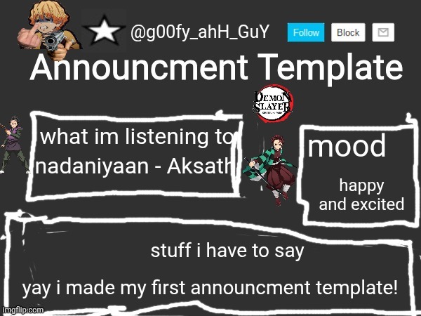 g00fy_ahH_GuY announcment temp | nadaniyaan - Aksath; happy and excited; yay i made my first announcment template! | image tagged in g00fy_ahh_guy announcment temp,yay | made w/ Imgflip meme maker