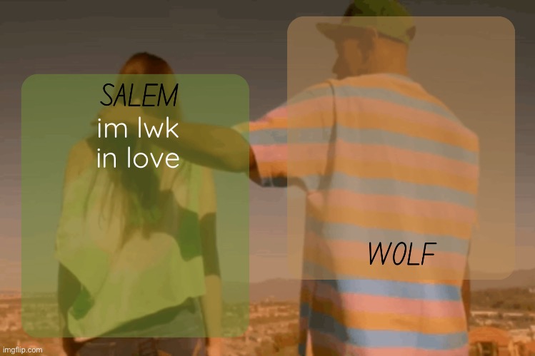 moons and foxed - salem n wolf temp | im lwk in love | image tagged in moons and foxed - salem n wolf temp | made w/ Imgflip meme maker