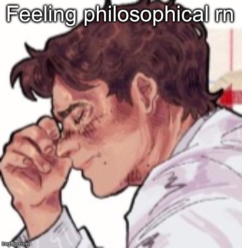 Pessimistic too | Feeling philosophical rn | image tagged in im done dawg | made w/ Imgflip meme maker