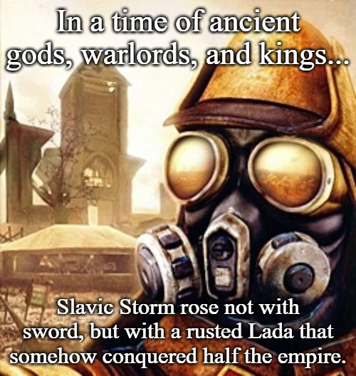 Slavic Iron Storm | In a time of ancient gods, warlords, and kings... Slavic Storm rose not with sword, but with a rusted Lada that somehow conquered half the empire. | image tagged in slavic iron storm,slavic storm | made w/ Imgflip meme maker