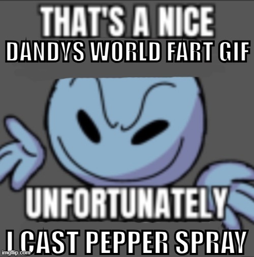 That’s a nick (blank) | DANDYS WORLD FART GIF I CAST PEPPER SPRAY | image tagged in that s a nick blank | made w/ Imgflip meme maker