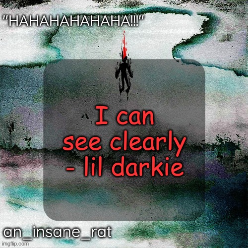 I wish you could see that I'm a person too... | I can see clearly - lil darkie | image tagged in street rat's lil darkie temp | made w/ Imgflip meme maker