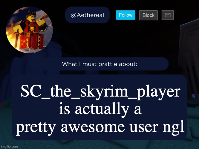 aethereal's forsaken template | SC_the_skyrim_player is actually a pretty awesome user ngl | image tagged in aethereal's forsaken template | made w/ Imgflip meme maker