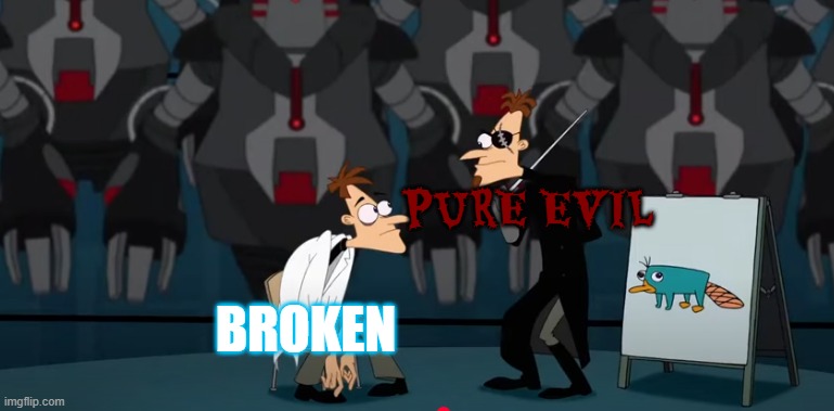 2nd dimension doofenshmirtz would be near pure evil if he didn't have any comedy nor rely on fridge horror | PURE EVIL; BROKEN | image tagged in phineas and ferb,doofenshmirtz | made w/ Imgflip meme maker