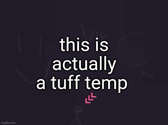 vik's image | this is actually a tuff temp | image tagged in vik's image | made w/ Imgflip meme maker