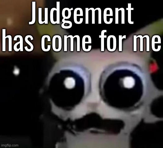 EXAM TIME!!!!! | Judgement has come for me | image tagged in scared car | made w/ Imgflip meme maker