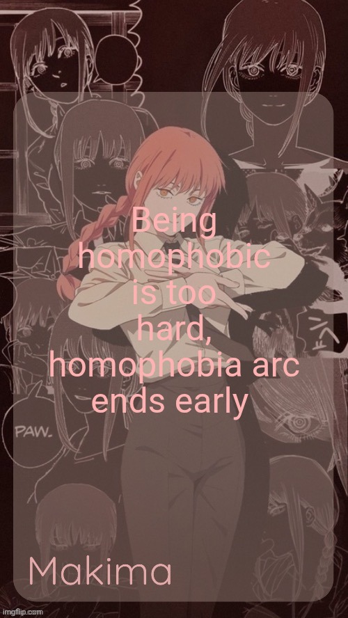 You know what else is hard? | Being homophobic is too hard, homophobia arc ends early | image tagged in millie's makima announcement template thanks misa | made w/ Imgflip meme maker