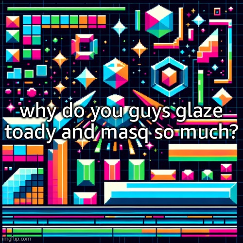 and no im not dragging anything. just a question. if you cant handle it dont comment | why do you guys glaze toady and masq so much? | image tagged in cheze cool ahh temp | made w/ Imgflip meme maker