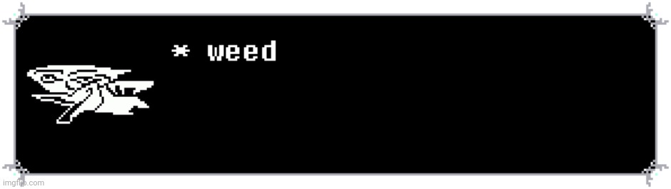 berdly likes weed | image tagged in berdly likes weed | made w/ Imgflip meme maker