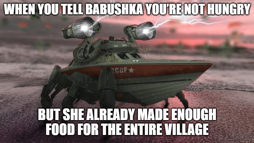 Slavic Stingray | WHEN YOU TELL BABUSHKA YOU’RE NOT HUNGRY; BUT SHE ALREADY MADE ENOUGH FOOD FOR THE ENTIRE VILLAGE | image tagged in slavic stingray,slavic battle | made w/ Imgflip meme maker
