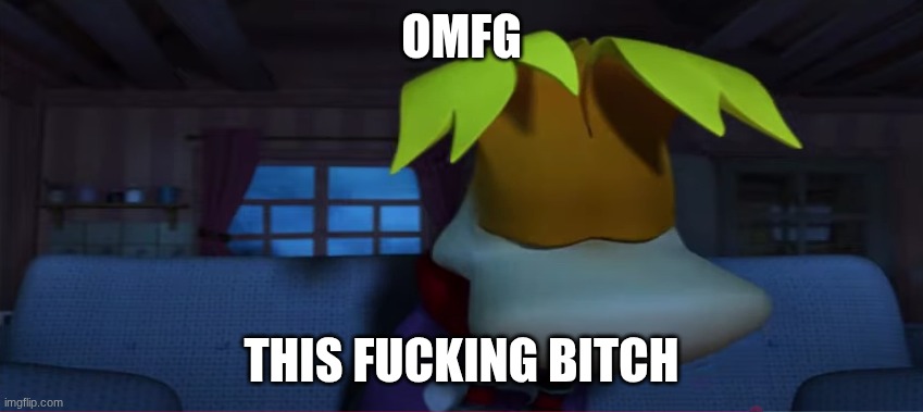 Resting Rayman | OMFG THIS FUCKING BITCH | image tagged in resting rayman | made w/ Imgflip meme maker