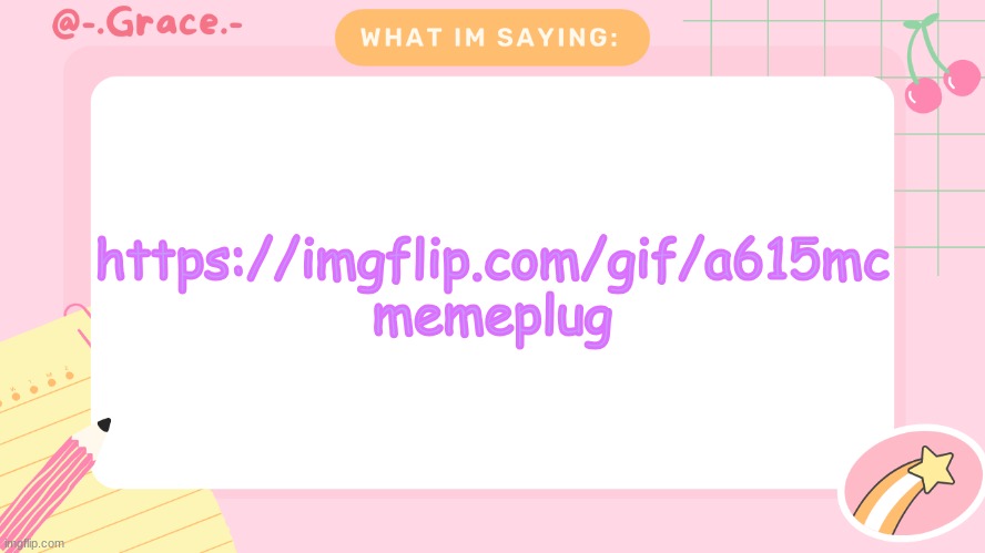 Grace's Littlespace Template | https://imgflip.com/gif/a615mc
memeplug | image tagged in grace's littlespace template | made w/ Imgflip meme maker