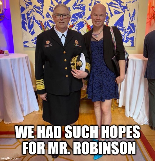 Rachel levine sam brinton transgender | WE HAD SUCH HOPES
 FOR MR. ROBINSON | image tagged in rachel levine sam brinton transgender | made w/ Imgflip meme maker
