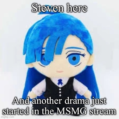 see you on msmg | Steven here; And another drama just started in the MSMG stream | image tagged in steven here | made w/ Imgflip meme maker