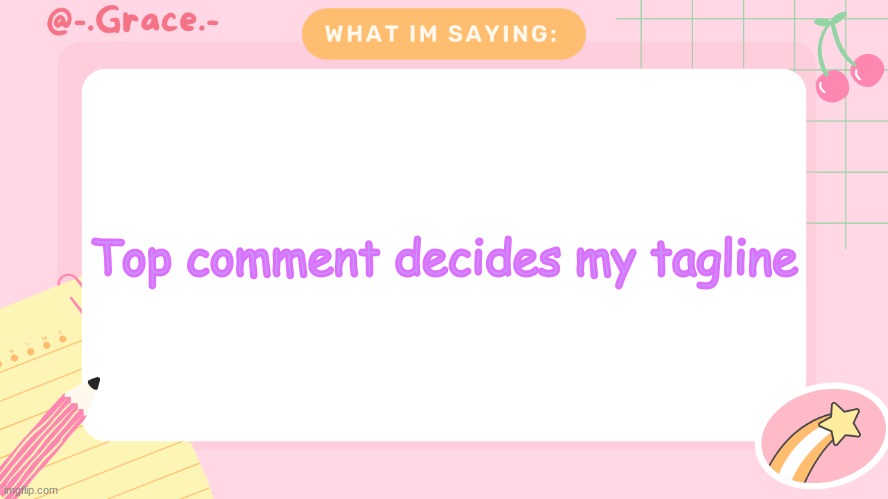 Grace's Littlespace Template | Top comment decides my tagline | image tagged in grace's littlespace template | made w/ Imgflip meme maker