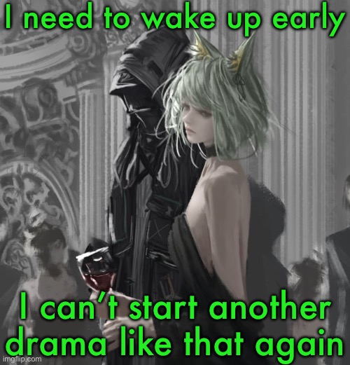 On time from 5:00 PM to 12:00 AM | I need to wake up early; I can’t start another drama like that again | image tagged in kal tsit | made w/ Imgflip meme maker