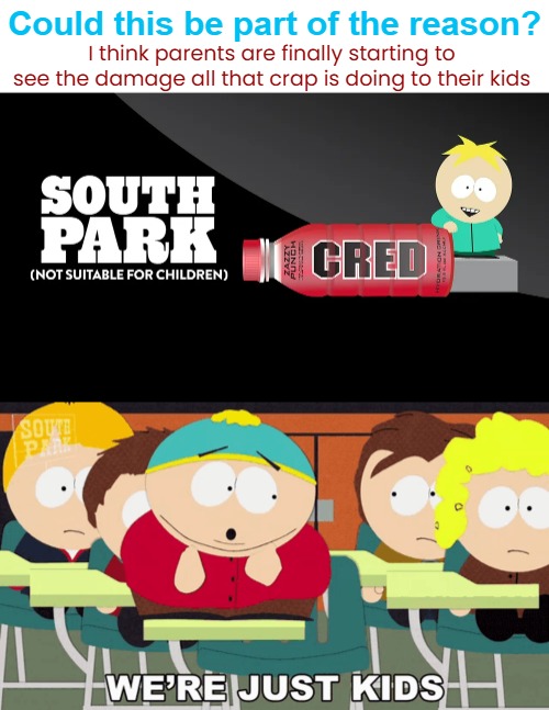 I think parents are finally starting to see the damage all that crap is doing to their kids Could this be part of the reason? | made w/ Imgflip meme maker