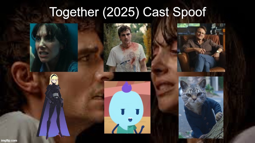 Credit to Waldness Topic International for this used | image tagged in meme,memes,spoof cast,together,characters,roles | made w/ Imgflip meme maker