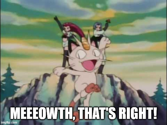MEEEOWTH, THAT'S RIGHT! | made w/ Imgflip meme maker