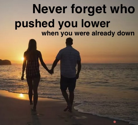 Never forget who pushed you lower when you were already down Blank Meme Template
