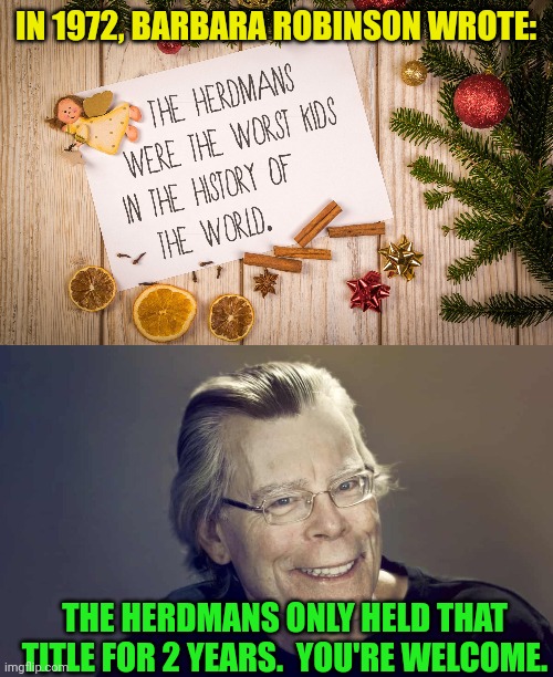 Most records will someday be broken | IN 1972, BARBARA ROBINSON WROTE:; THE HERDMANS ONLY HELD THAT TITLE FOR 2 YEARS.  YOU'RE WELCOME. | image tagged in barbara robinson,the best christmas pageant ever,herdmans,stephen king,carrie,carrie white | made w/ Imgflip meme maker