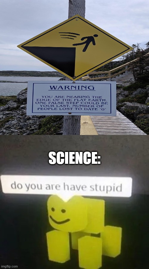 you had one job. | SCIENCE: | image tagged in do you are have stupid,you had one job | made w/ Imgflip meme maker