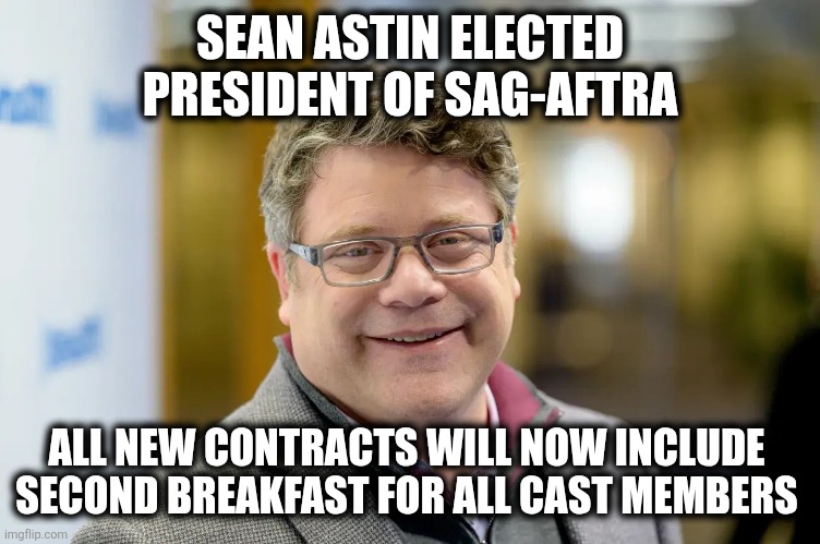 Sean Astin | SEAN ASTIN ELECTED PRESIDENT OF SAG-AFTRA; ALL NEW CONTRACTS WILL NOW INCLUDE SECOND BREAKFAST FOR ALL CAST MEMBERS | image tagged in sean astin | made w/ Imgflip meme maker