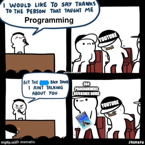 Where did you learn how to program? I learned from a book. | YOUTUBE; C64 PROGRAMMERS REFERENCE GUIDE; YOUTUBE | image tagged in programming,c64,commodore,64 | made w/ Imgflip meme maker