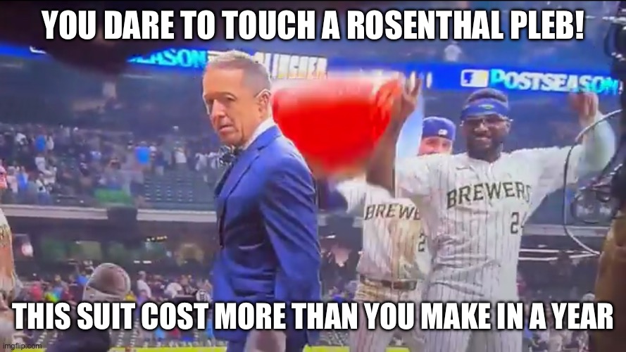 YOU DARE TO TOUCH A ROSENTHAL PLEB! THIS SUIT COST MORE THAN YOU MAKE IN A YEAR | made w/ Imgflip meme maker