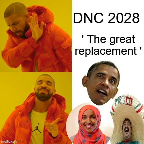 The Last Election | DNC 2028; ' The great replacement ' | image tagged in memes,drake hotline bling | made w/ Imgflip meme maker