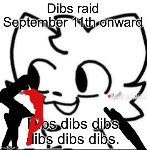 boykisser | Dibs raid September 11th onward; Dibs dibs dibs dibs dibs dibs. | image tagged in boykisser | made w/ Imgflip meme maker