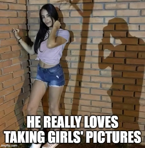 Hard Photography | HE REALLY LOVES TAKING GIRLS' PICTURES | image tagged in sex jokes | made w/ Imgflip meme maker