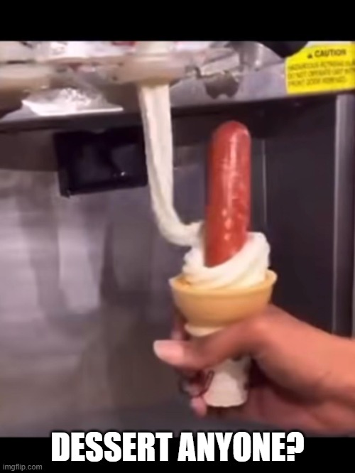 Soft Serve | DESSERT ANYONE? | image tagged in cursed image | made w/ Imgflip meme maker