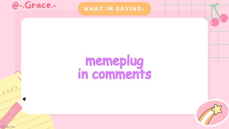 pls don't flame me for this | memeplug in comments | image tagged in grace's littlespace template | made w/ Imgflip meme maker