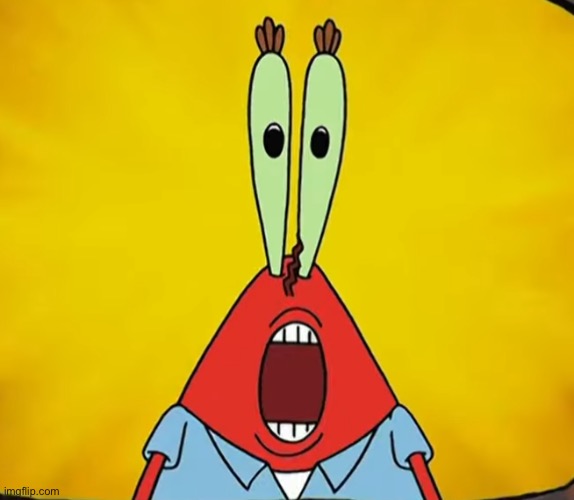 Mr. Krabs reaction | image tagged in mr krabs reaction | made w/ Imgflip meme maker