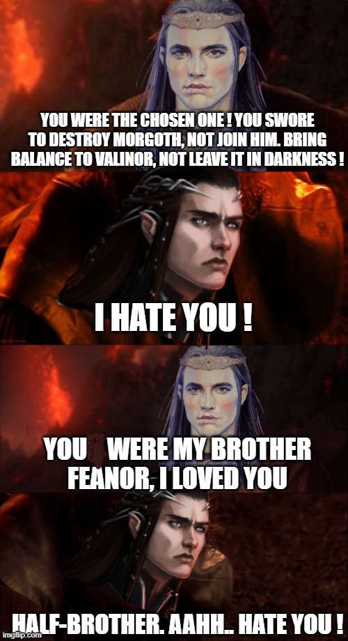 You are my brother Feanor ! | image tagged in lord of the rings,elves,tolkien | made w/ Imgflip meme maker