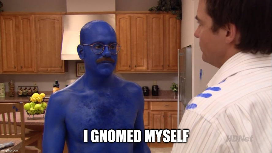 I Blue Myself | I GNOMED MYSELF | image tagged in i blue myself | made w/ Imgflip meme maker