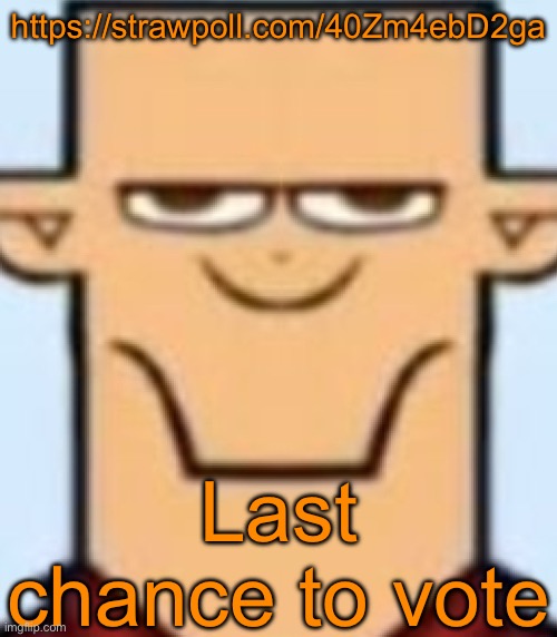 https://strawpoll.com/40Zm4ebD2ga | https://strawpoll.com/40Zm4ebD2ga; Last chance to vote | image tagged in sped tyler | made w/ Imgflip meme maker
