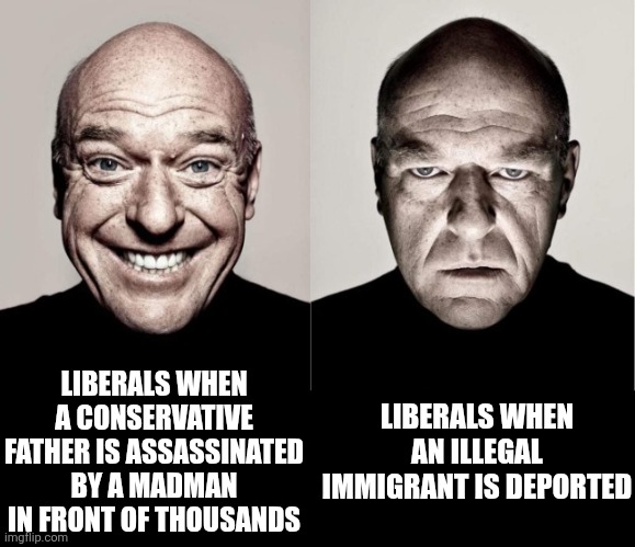 Liberals had a meltdown when a wife-beating gang member was deported, but celebrate when a man is publicly murdered? | LIBERALS WHEN A CONSERVATIVE FATHER IS ASSASSINATED BY A MADMAN IN FRONT OF THOUSANDS; LIBERALS WHEN AN ILLEGAL IMMIGRANT IS DEPORTED | image tagged in liberal hypocrisy,evil,democrat party,the truth,party of hate,liberal vs conservative | made w/ Imgflip meme maker
