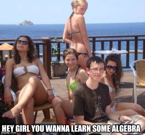 Priority Peter | HEY GIRL YOU WANNA LEARN SOME ALGEBRA | image tagged in memes,priority peter | made w/ Imgflip meme maker