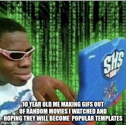 Ryan Beckford | 10 YEAR OLD ME MAKING GIFS OUT OF RANDOM MOVIES I WATCHED AND HOPING THEY WILL BECOME  POPULAR TEMPLATES | image tagged in ryan beckford,so true,gif,computer | made w/ Imgflip meme maker