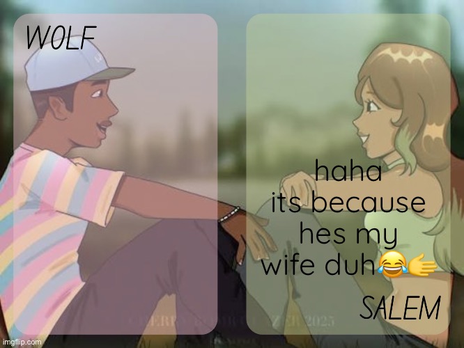 wolf and salem - foxed n moons temp #2 | haha its because hes my wife duh😂🫱 | image tagged in wolf and salem - foxed n moons temp 2 | made w/ Imgflip meme maker