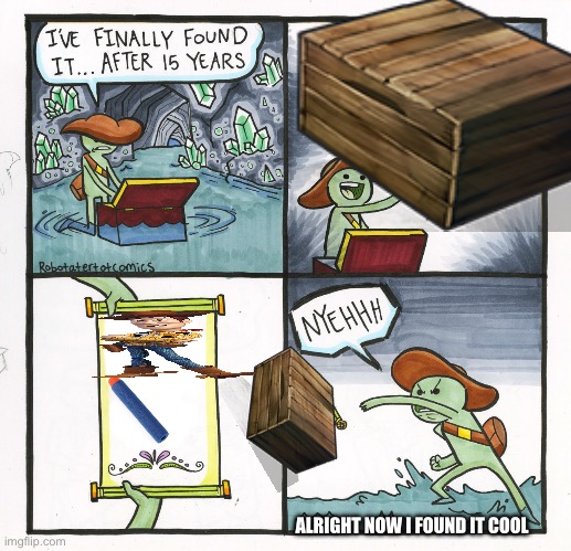 ALRIGHT NOW I FOUND IT COOL | image tagged in memes,the scroll of truth | made w/ Imgflip meme maker
