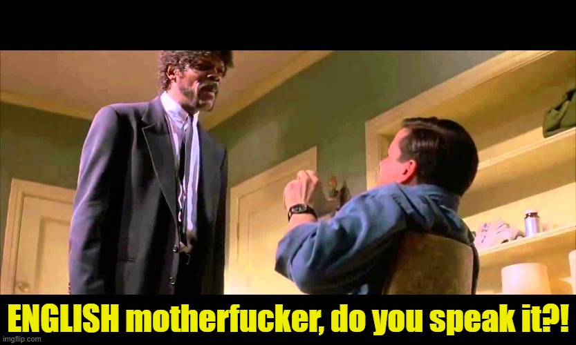 ENGLISH motherfucker, do you speak it?! | image tagged in english motherf er do you speak it | made w/ Imgflip meme maker