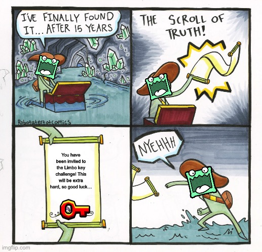 Mulpan is scared of Limbo challenges… | You have been invited to the Limbo key challenge! This will be extra hard, so good luck… | image tagged in memes,the scroll of truth,limbo,keys,challenge,geometry dash | made w/ Imgflip meme maker