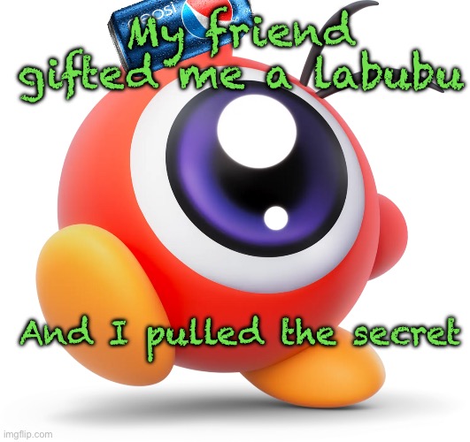 Pepsi Doo | My friend gifted me a labubu; And I pulled the secret | image tagged in pepsi doo | made w/ Imgflip meme maker