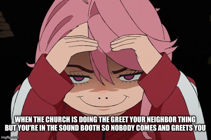 Introverted Christians dream, doing something helpful for the church and not talking to people | WHEN THE CHURCH IS DOING THE GREET YOUR NEIGHBOR THING BUT YOU'RE IN THE SOUND BOOTH SO NOBODY COMES AND GREETS YOU | image tagged in church,dandadan,smug | made w/ Imgflip meme maker