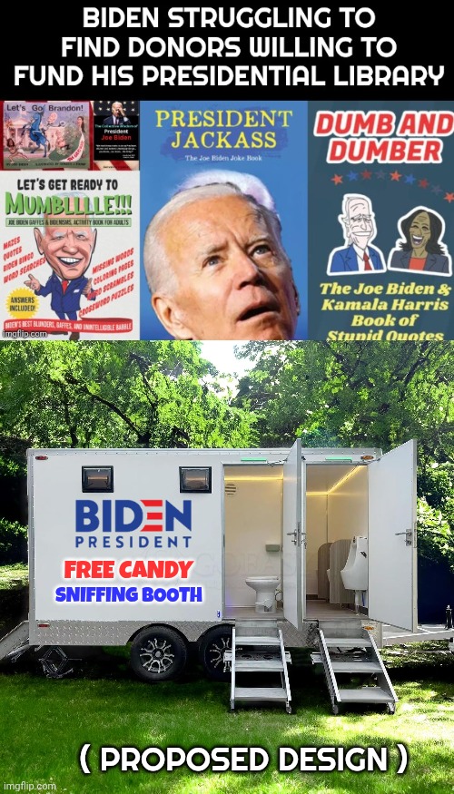 joe biden presidential library meme | FREE CANDY; SNIFFING BOOTH; ( PROPOSED DESIGN ) | image tagged in joe biden | made w/ Imgflip meme maker